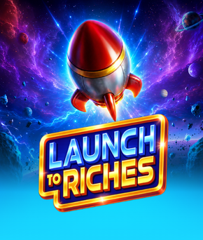 Launch to Riches